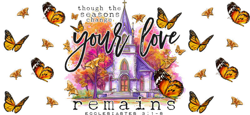 Your Love Remains Butterfly Christian Design UV DTF Cup Wrap for 16oz Libbey Glass KA-16375