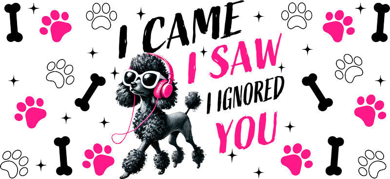 Poodle dog I Came I Saw I Ignored You UV DTF cup wrap, funny dog lover transfer KA-7904