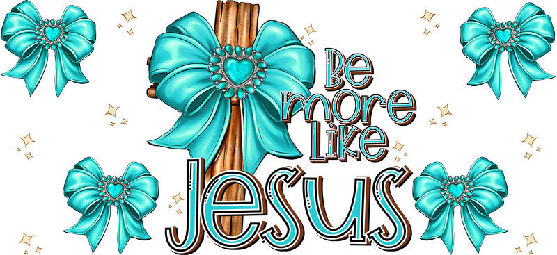 Be More Like Jesus Bow Christian Design UV DTF Cup Wrap for 16oz Libbey Glass KA-16343