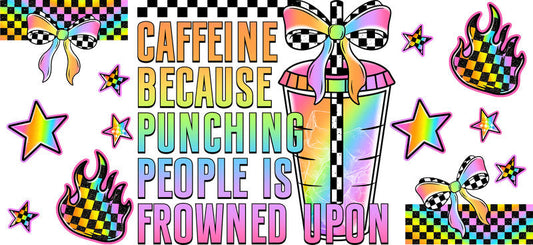 Caffeine Because Punching People Is Frowned Upon UV DTF Cup Wrap for 16oz Libbey Glass KA-17117