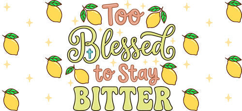 Too Blessed to Stay Bitter UV DTF Cup Wrap for 16oz Libbey Can KA-18046