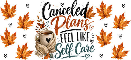 Cancelled Plans Self Care Fall UV DTF Cup Wrap for 16oz Libbey Can KA-18050