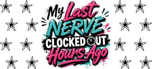My Last Nerve Clocked Out UV DTF Cup Wrap for 16oz Libbey Can KA-18052