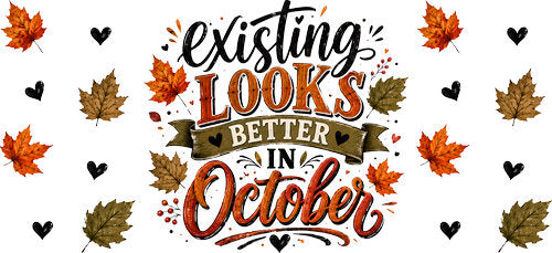 Existing Looks Better in October UV DTF Cup Wrap for 16oz Libbey Can KA-18054