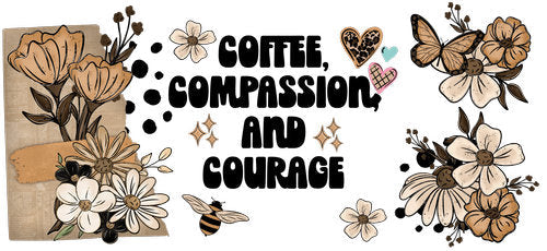 Coffee Compassion and Courage Floral UV DTF Cup Wrap for 16oz Libbey Can KA-18295