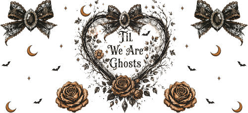 Til We Are Ghosts Floral UV DTF Cup Wrap for 16oz Libbey Can KA-18736