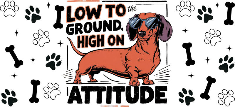 Dachshund dog Low to Ground Attitude UV DTF cup wrap, funny weenie dog lover transfer KA-7898