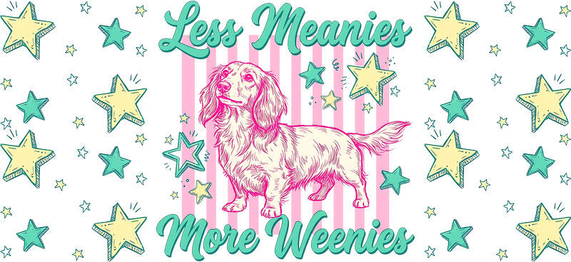 Dachshund dog Less Meanies More Weenies UV DTF cup wrap, funny weenie dog lover transfer KA-7902