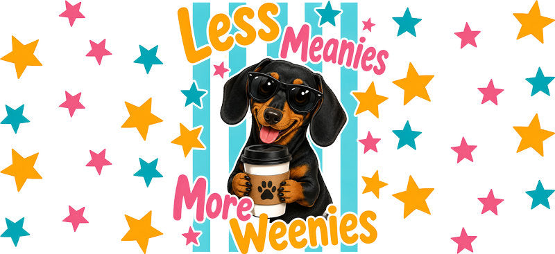 Dachshund dog Less Meanies More Weenies UV DTF cup wrap, funny weenie dog lover transfer KA-7908